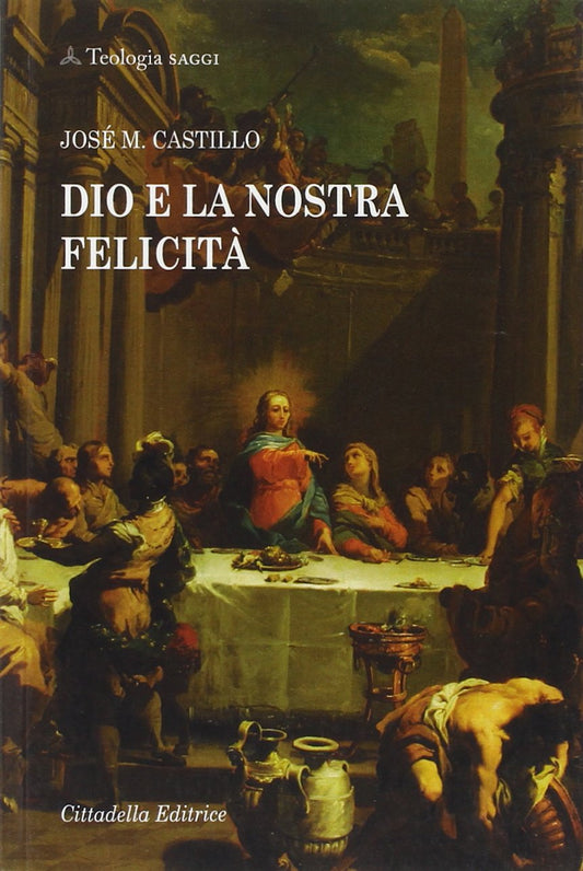 Libro - Dio e la nostra felicità - Castillo, José Maria