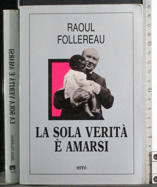 Libro - La sola verità è amarsi - Follereau, Raoul