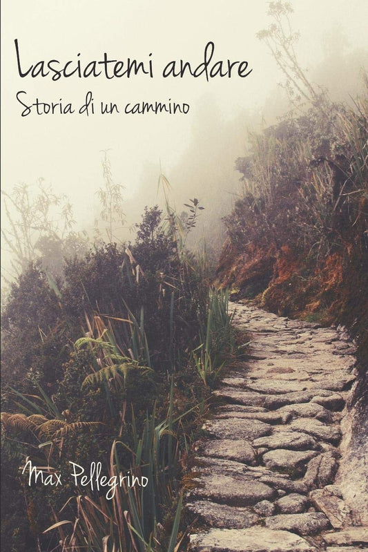 Libro - Lasciatemi andare: Storia di un cammino - Pellegrino, Max