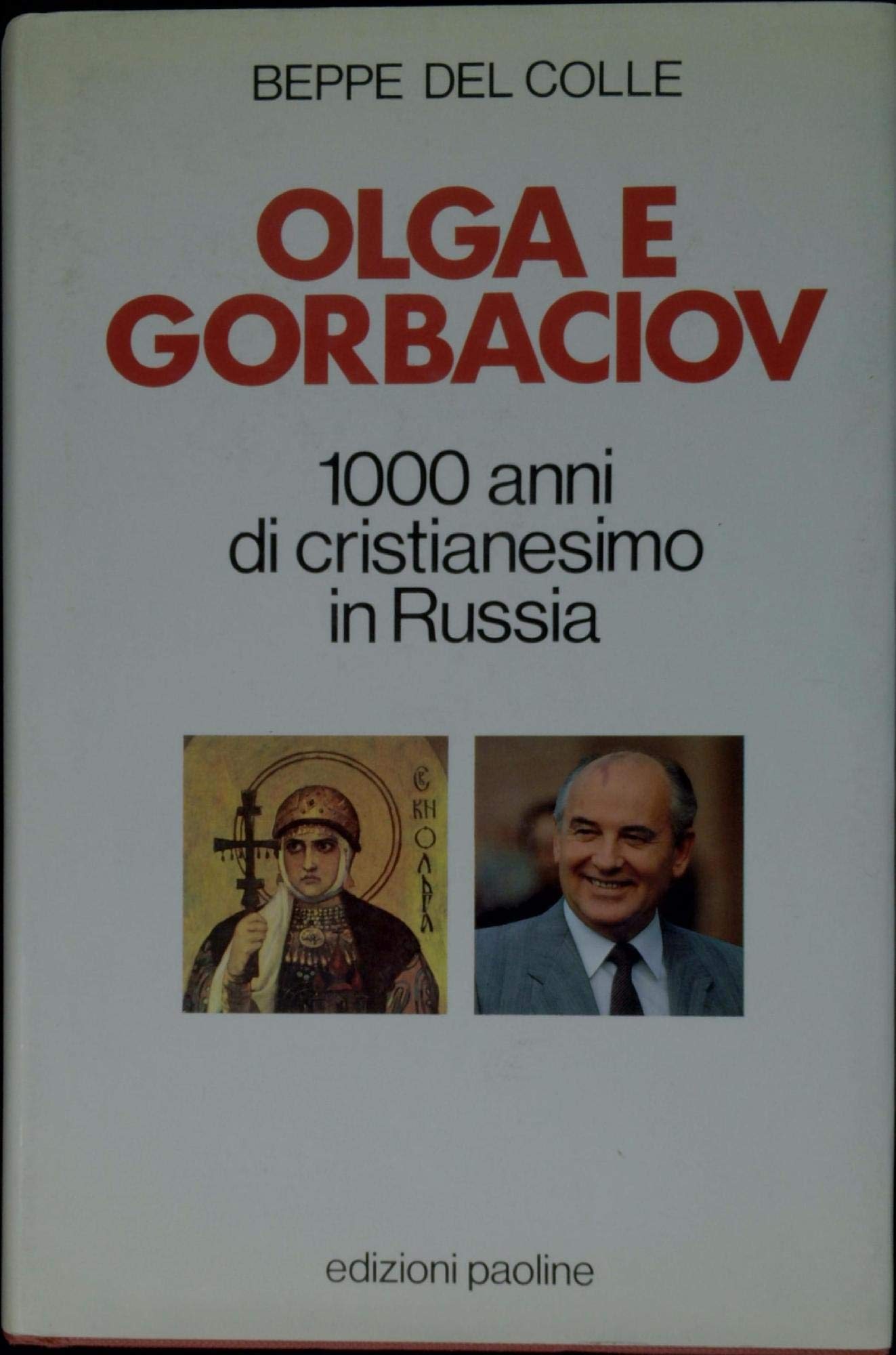 Libro - Olga e Gorbaciov. Mille anni di cristianesimo in Russia - Del Colle, Beppe