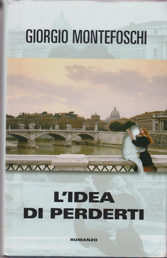 Libro - L'idea di perderti - Montefoschi, Giorgio