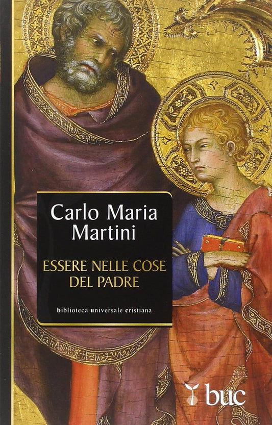 Libro - Essere nelle cose del Padre Il dono d - Martini, Carlo Maria