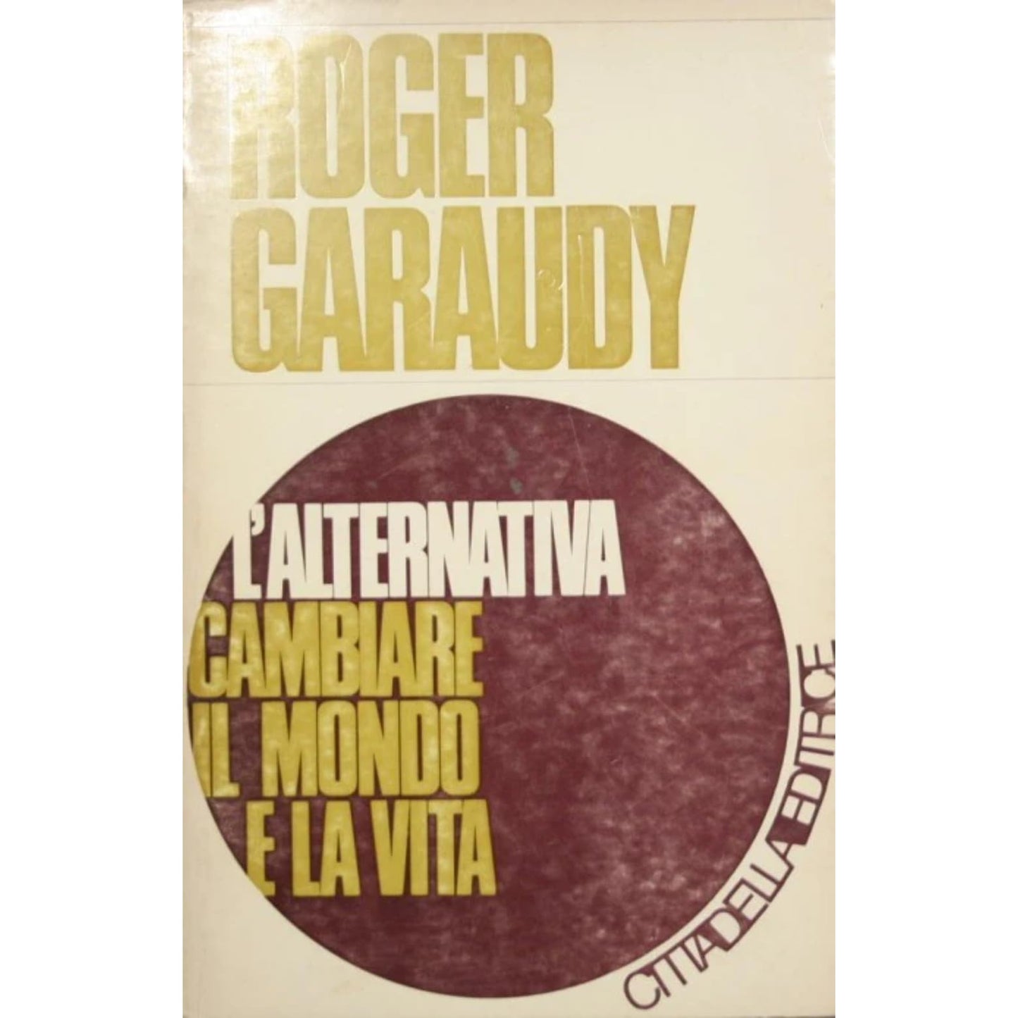 Libro - L'alternativa cambiare il mondo e la vita - Garaudy