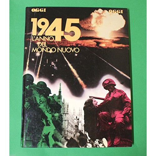 Libro - 1945 L ANNO DEL MONDO NUOVO - S Bertoldi - Ogg - S. Bertoldi