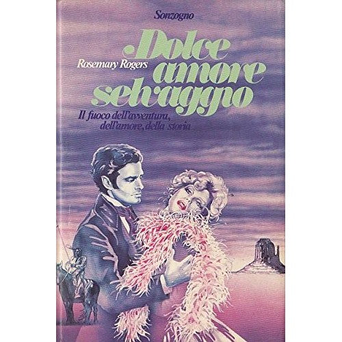 Libro - L- DOLCE AMORE SELVAGGIO - ROSEMARY ROGERS - SONZOGNO-- 1a E