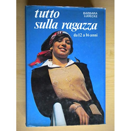 Libro - Lüdecke B - TUTTO SULLA RAGAZZA DA 12 A 16 ANNI - LüDecke B.