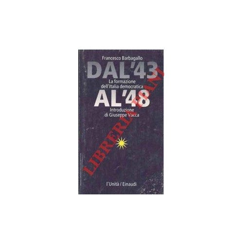 Libro - Dal '43 al '48 La formazione dell'Italia democratic - BARBAG