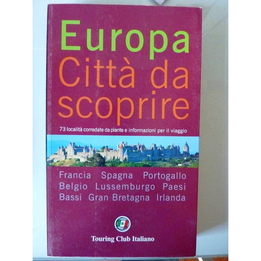 Libro - Touring Club Italiano - EUROPA, CITTA' DA SCOPRIRE - AA.VV