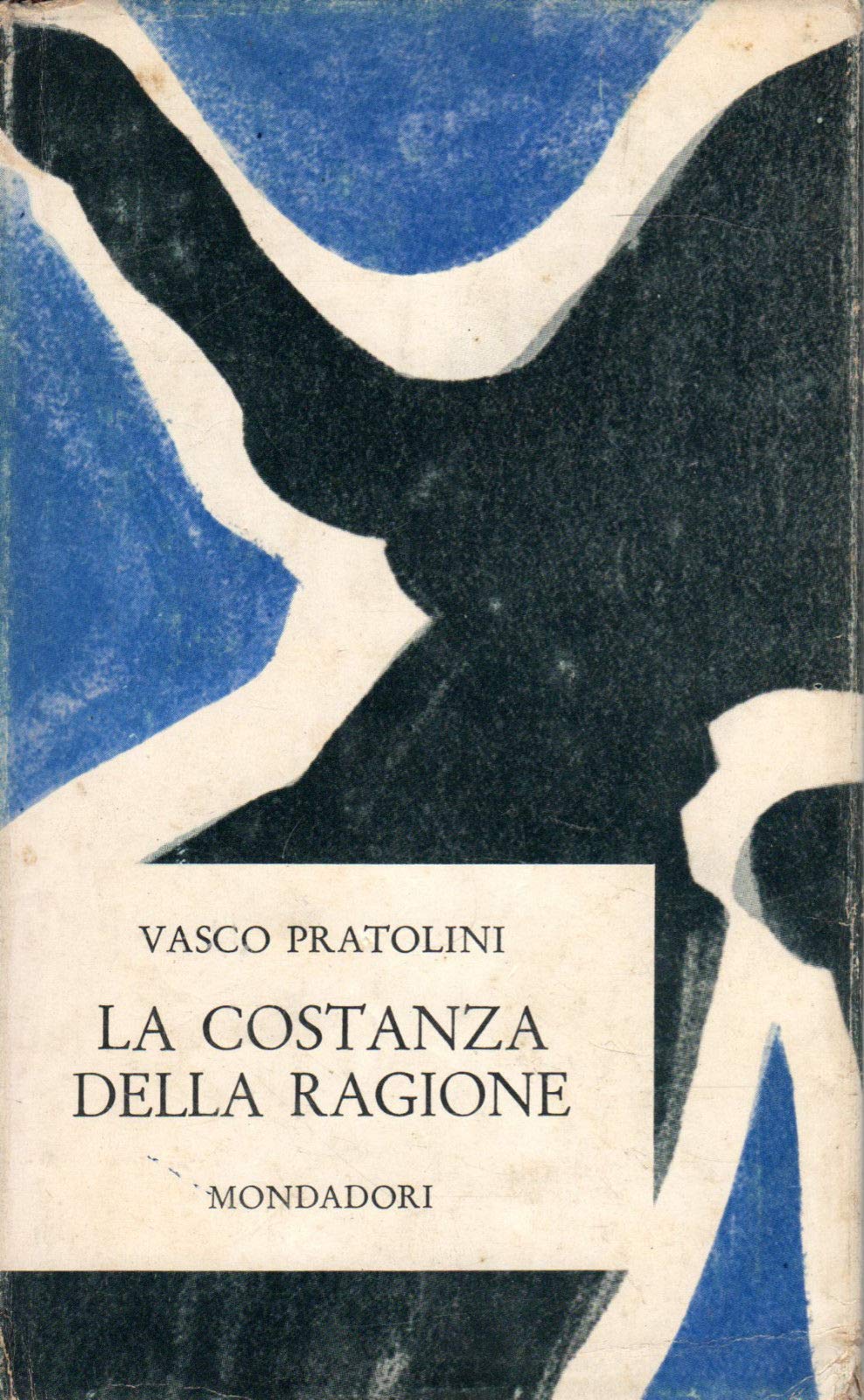 Libro - ART 9.549 LIBRO LA COSTANZA DELLA RAGIONE DI VASCO PRATOLINI 1963 - Pratolini Vasco