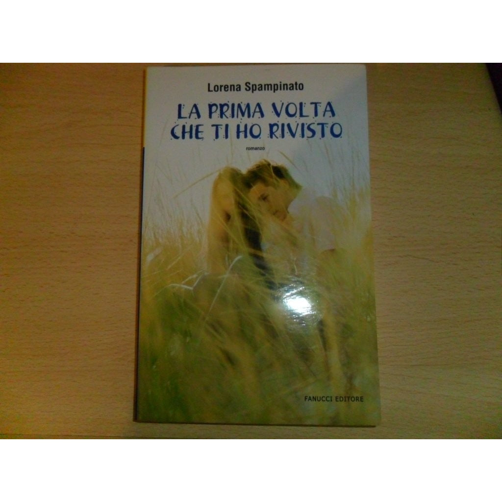 Libro - La prima volta che ti ho rivisto - Spampinato, Lorena