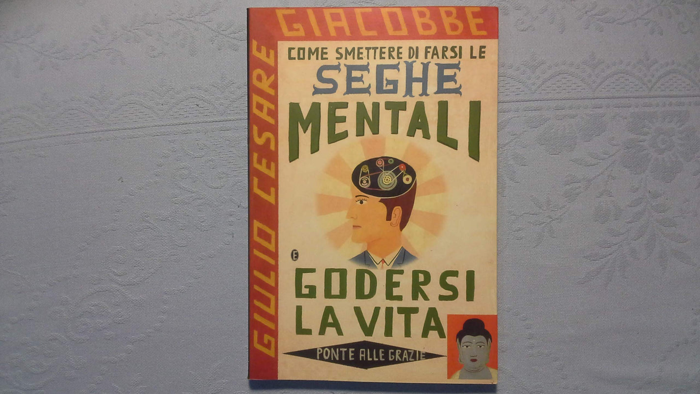 Libro - Come smettere di farsi le seghe mentali e godersi la vita - Giacobbe, Giulio Cesare
