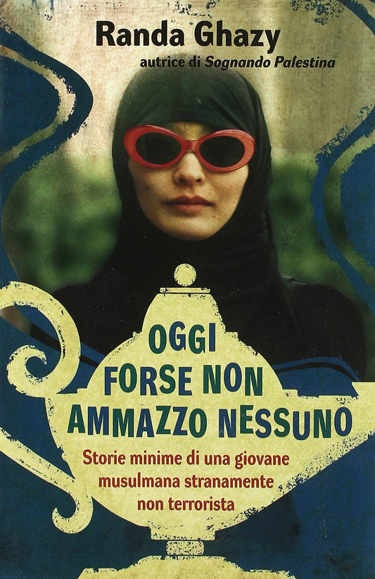 Libro - Oggi forse non ammazzo nessuno Storie minime  - Ghazy, Randa