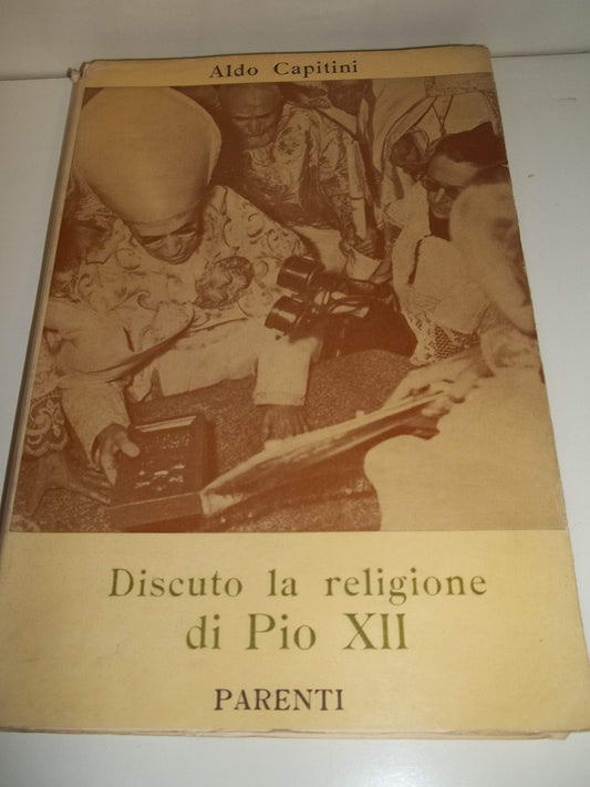 Libro - Discuto la religione di Pio XII - Capitini, Aldo