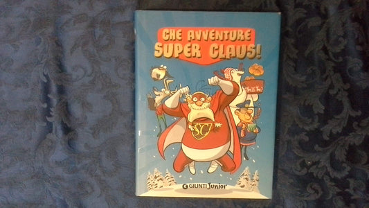 Libro - Che avventure Super Claus! - Giani, Silvia