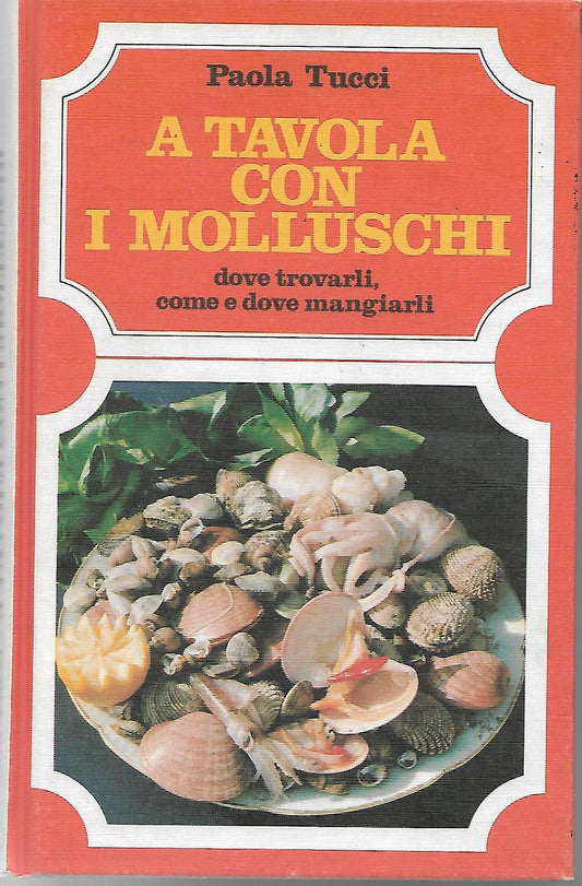 Libro - A tavola con i molluschi Dove trovarli, come  - Tucci, Paola