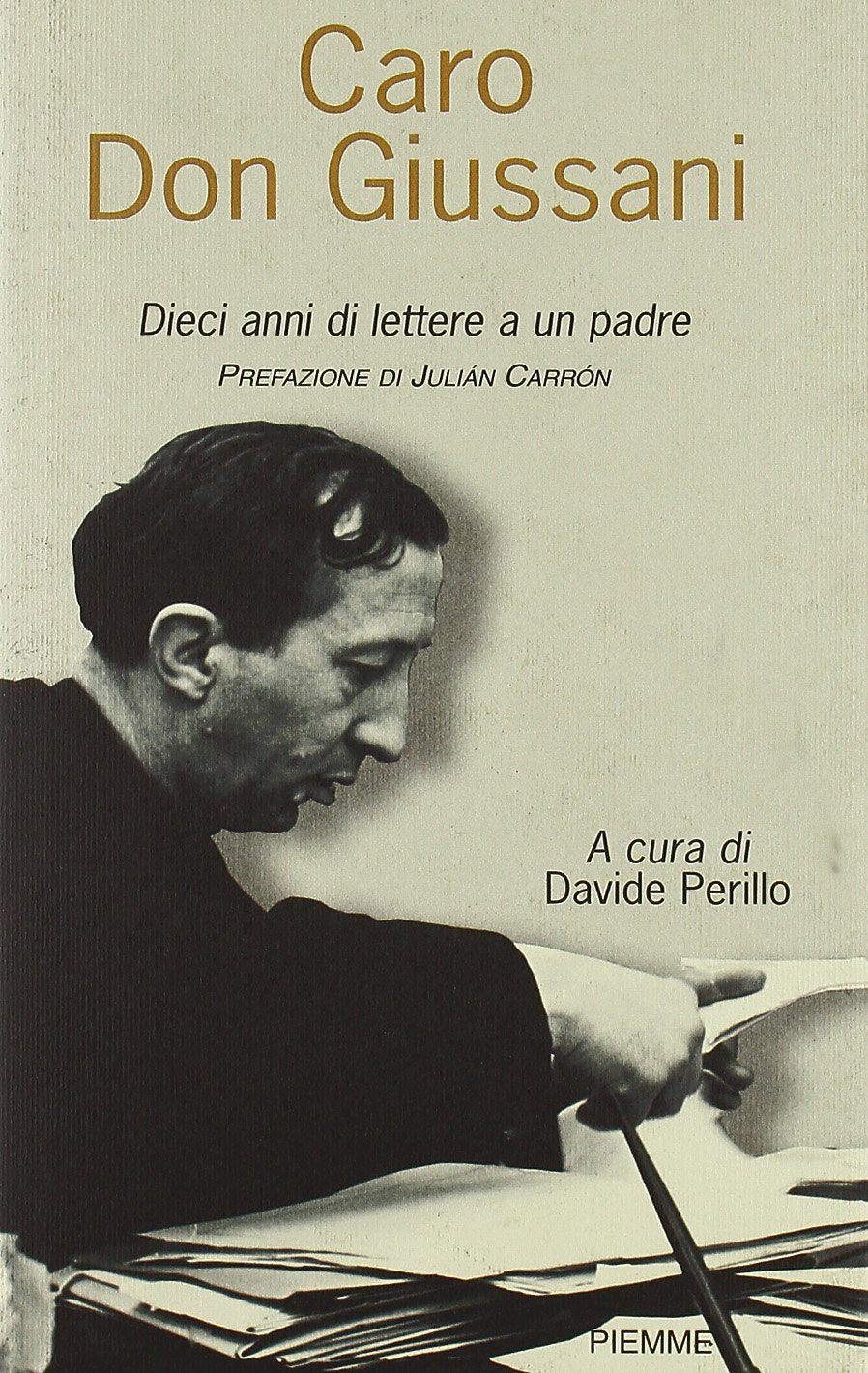 Caro Don Giussani. Dieci anni di lettere a un padre