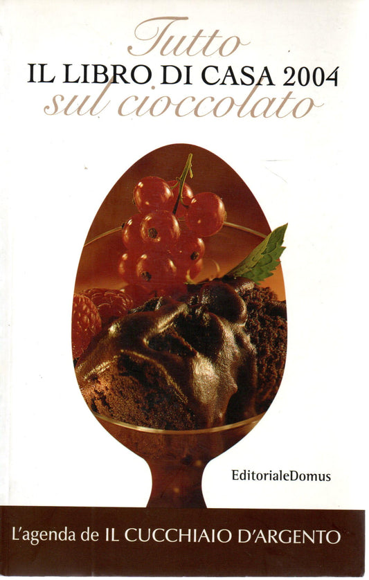 Tutto sul cioccolato il libro di casa 2004 L'agenda de il Cucchiaio d'argento Ed