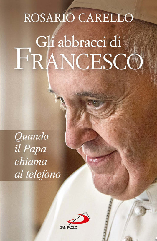 Libro - Gli abbracci di Francesco Quando il papa  - Carello, Rosario
