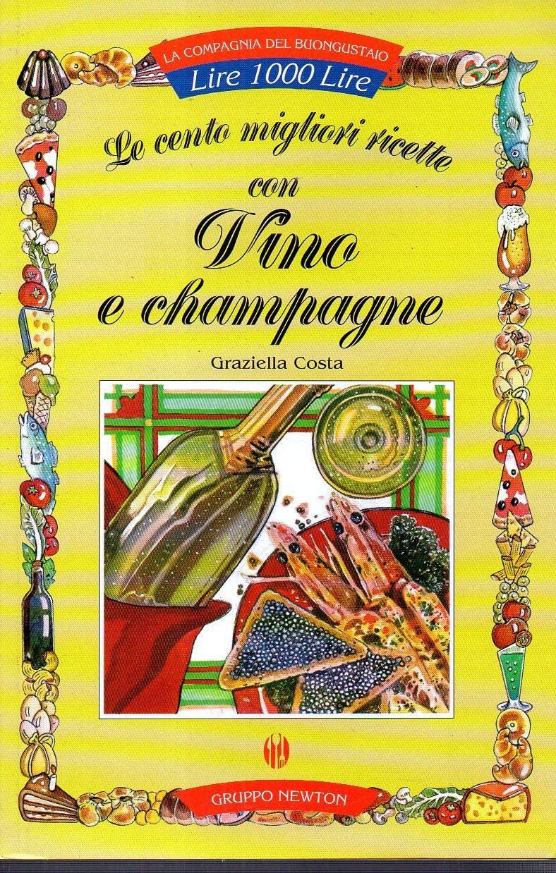 Le cento migliori ricette di vino e champagne