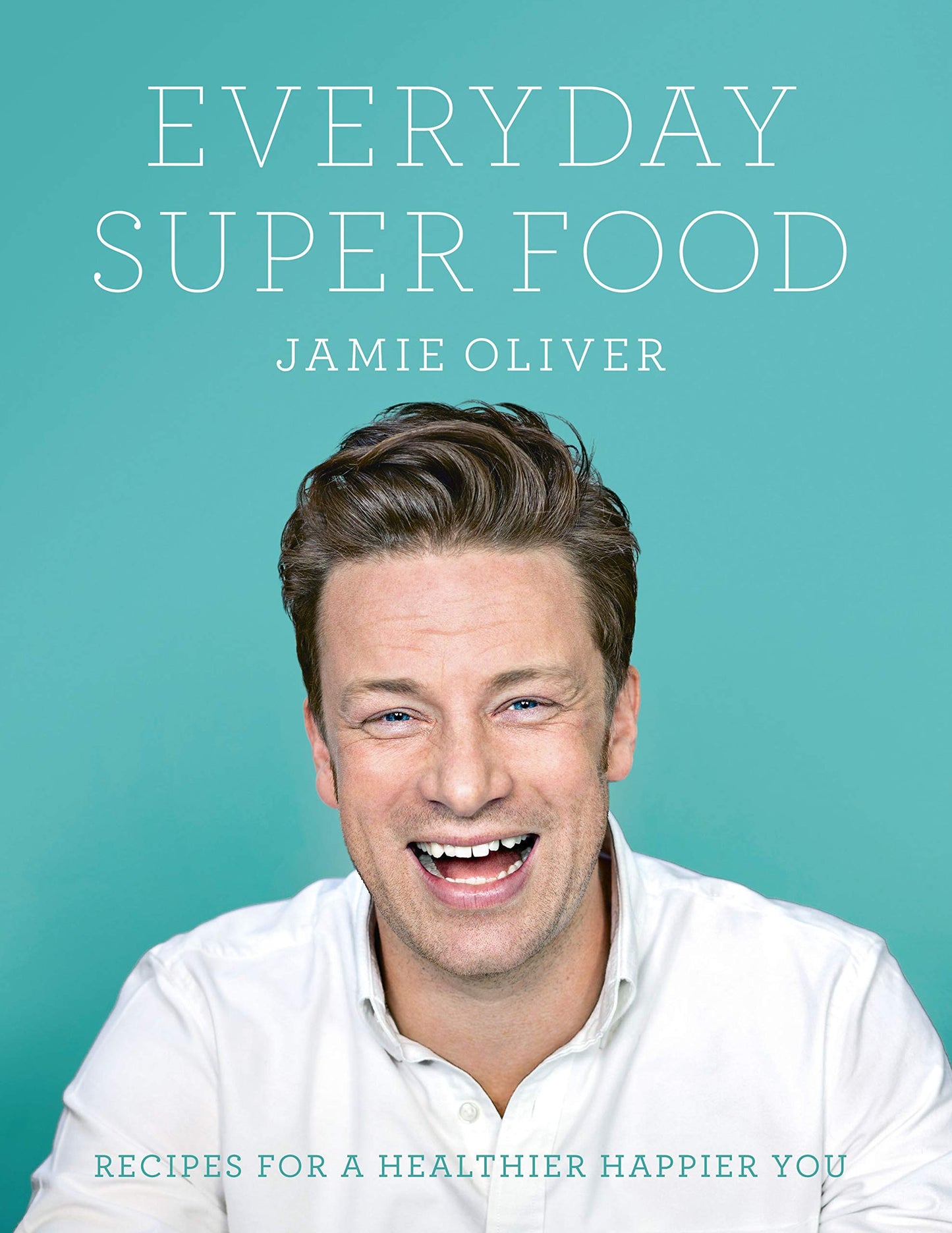 Everyday Super Food: Jamie Oliver