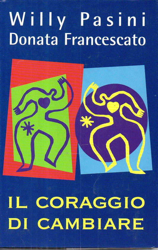 Libro - Il coraggio di cambiare W Pasini D Francescato 2000 M - Vari