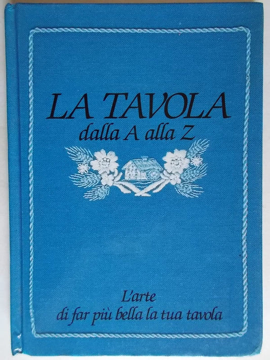 Libro - La tavola dalla A alla Z L'arte di far più bella la tua tavo