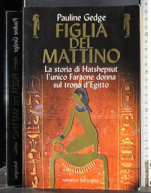 Libro - Figlia del mattino La storia di Hatshepsut  - Gedge, Pauline