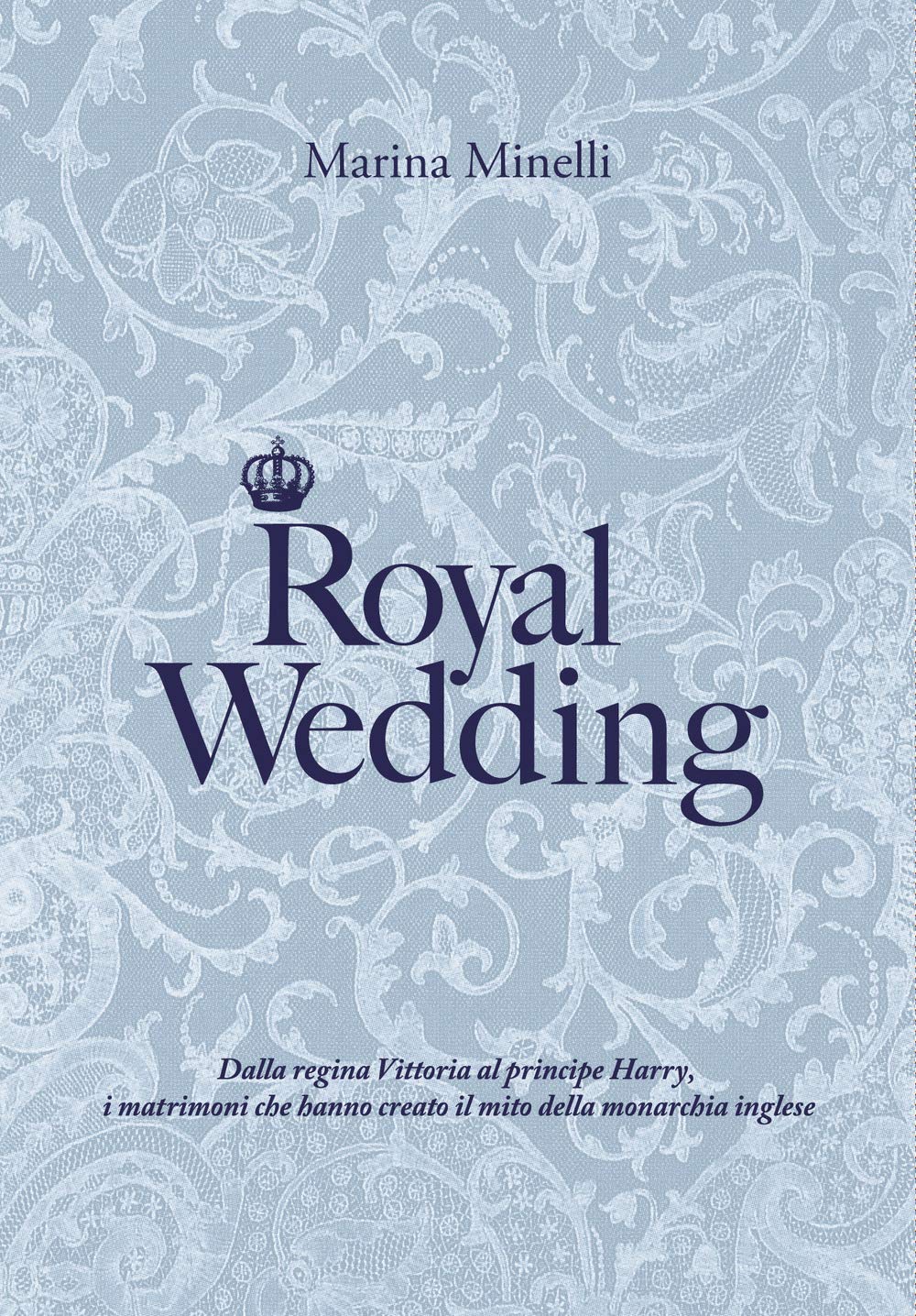Libro - Royal Wedding: Dalla regina Vittoria al pr - Minelli, Marina