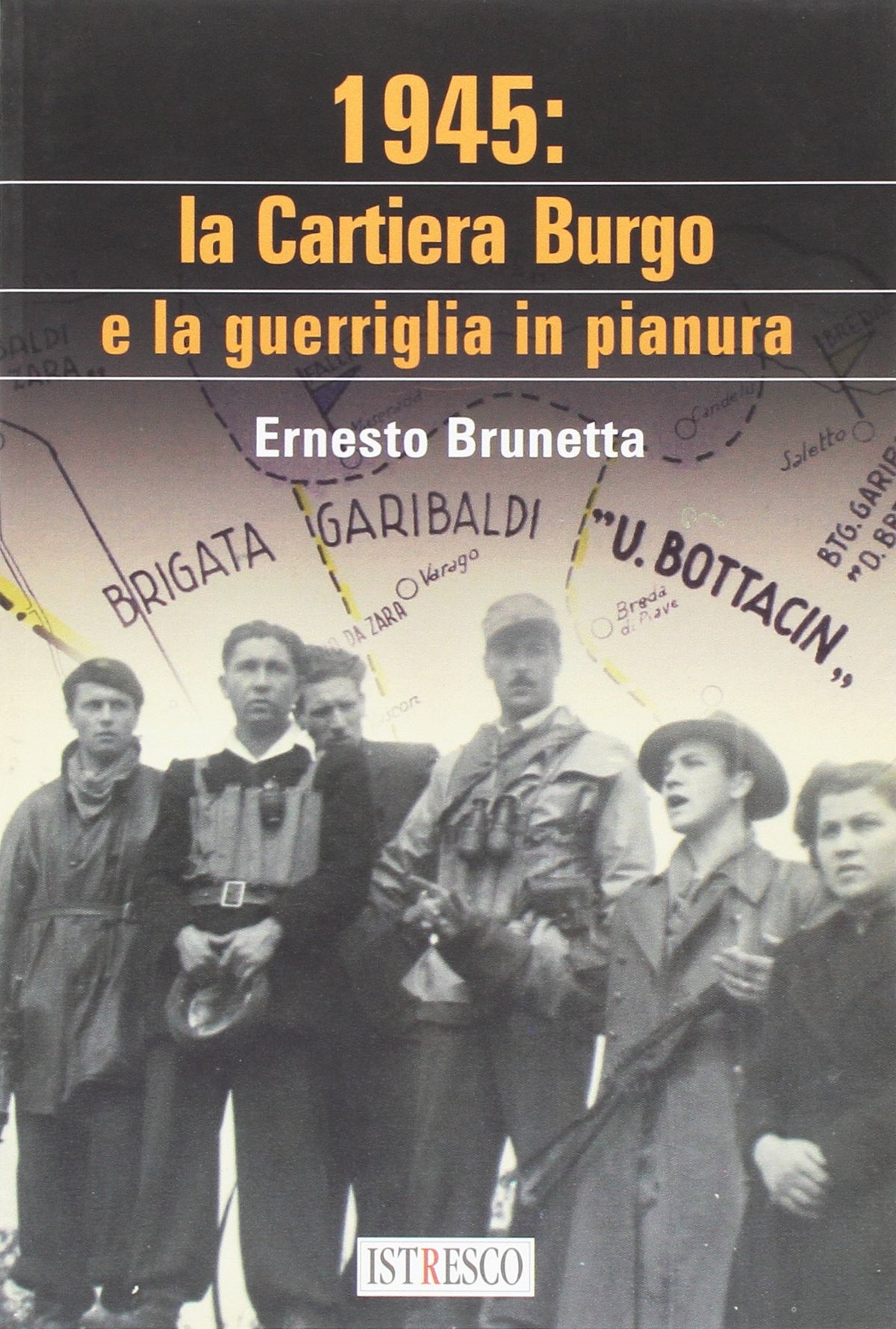 Libro - 1945 La Cantiera Burgo e la guerriglia i - Brunetta, Ernesto