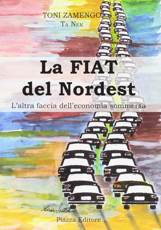 Libro - La Fiat del nordest L'altra faccia dell'econ - Zamengo, Toni