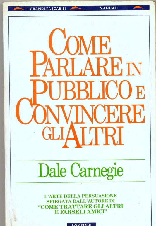 Libro - Come parlare in pubblico e convincere gli altri - Carnegie,