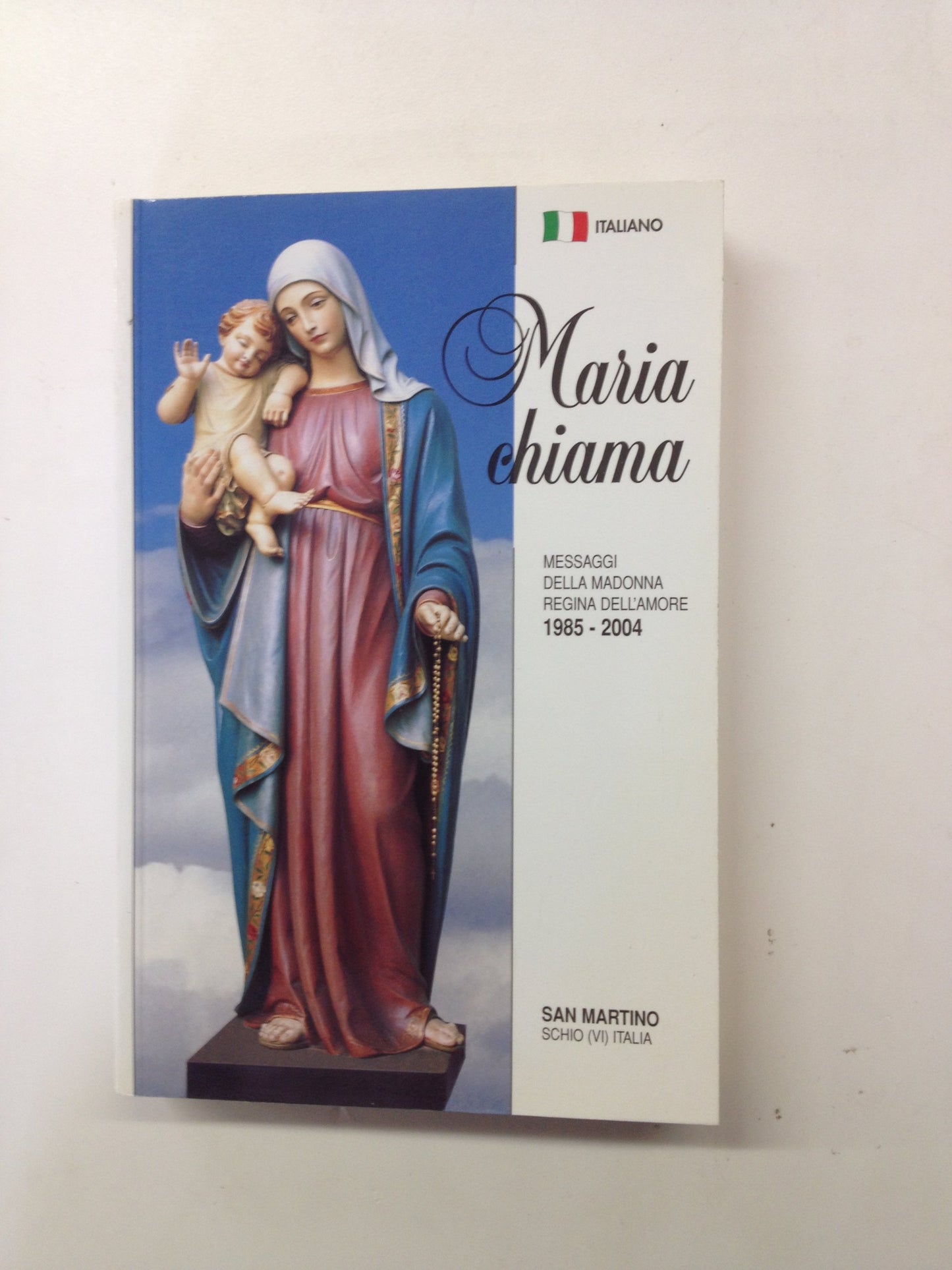 MARIA CHIAMA - MESSAGGI DELLA MADONNA REGINA DELL'AMORE 1985-2004