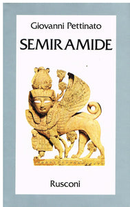 Semiramide. La più bella, crudele, potente e lussuriosa regina d'Oriente