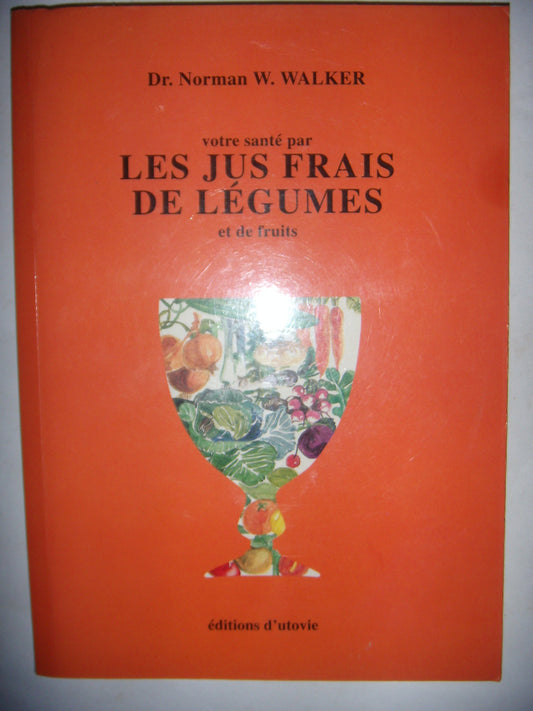 Libro - Votre santé par les jus frais de légumes et de fruits - Norman-W Walker