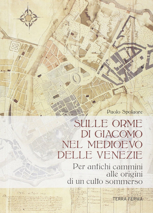 Libro - Sulle orme di Giacomo nel medioevo delle V - Spolaore, Paolo