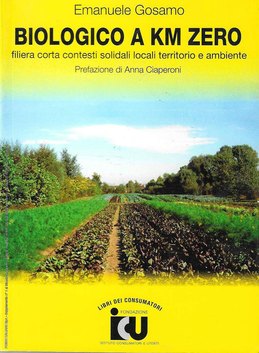 Libro - Biologico a km zero. Filiera corta contesti solidali locali territorio e ambient - Gosamo, Emanuele