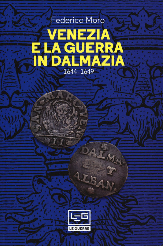 Libro - Venezia e la guerra in Dalmazia (1644-1649) - Moro, Federic