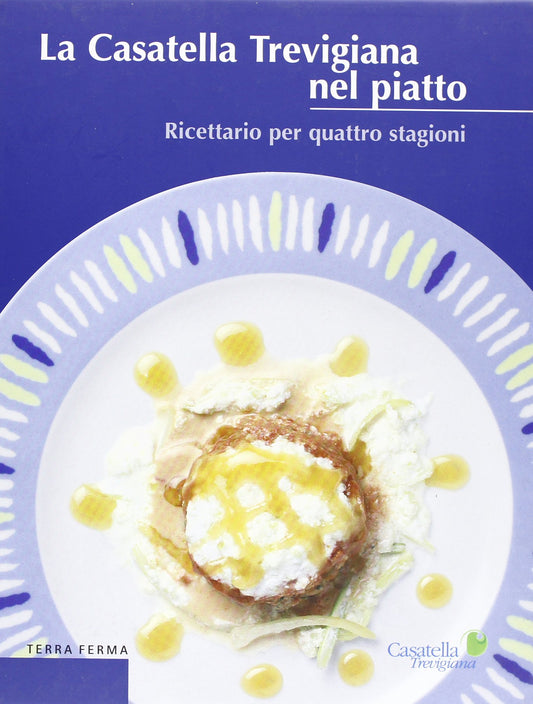 Libro - La casatella trevigiana nel piatto Ricettario per quattro st