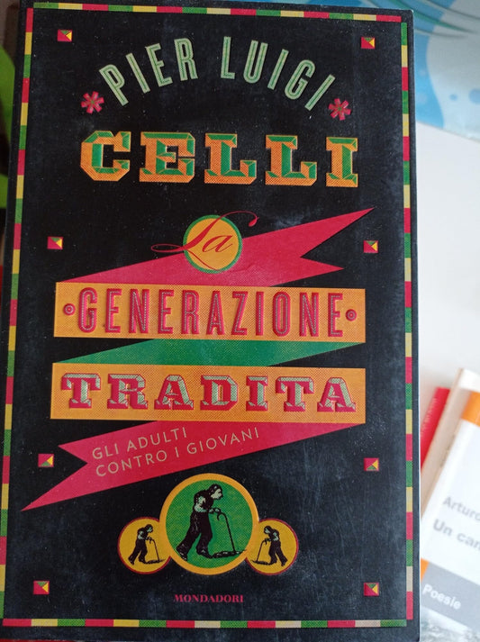 Libro - La generazione tradita Gli adulti contro i giovani - Celli,
