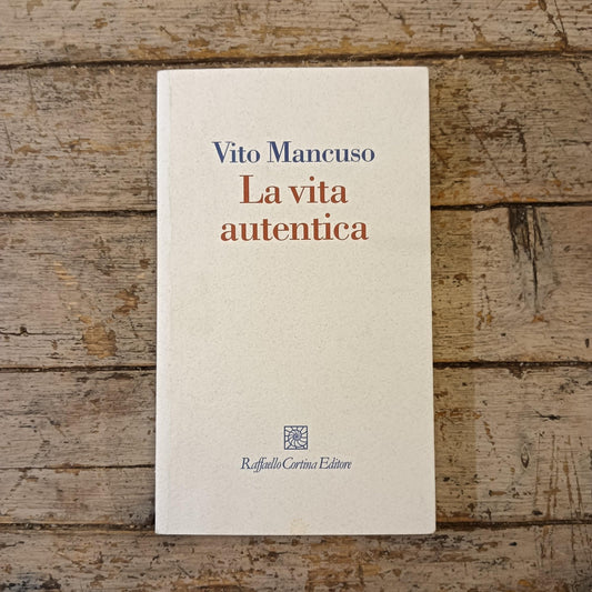 Libro - La vita autentica - Mancuso, Vito