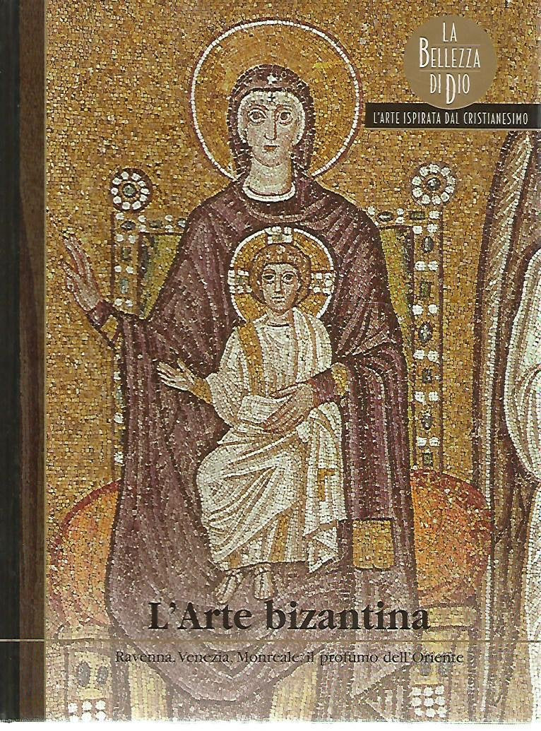 L'Arte bizantina La bellezza di Dio L'arte ispirata dal cristianesimo