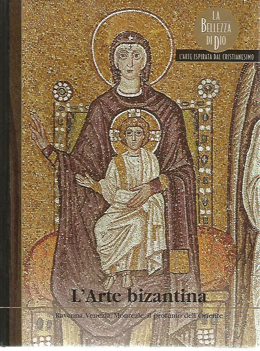Libro - L'Arte bizantina La bellezza di Dio L'arte ispirata dal cris