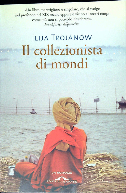 Libro - Il collezionista di mondi - Trojanow, Ilija