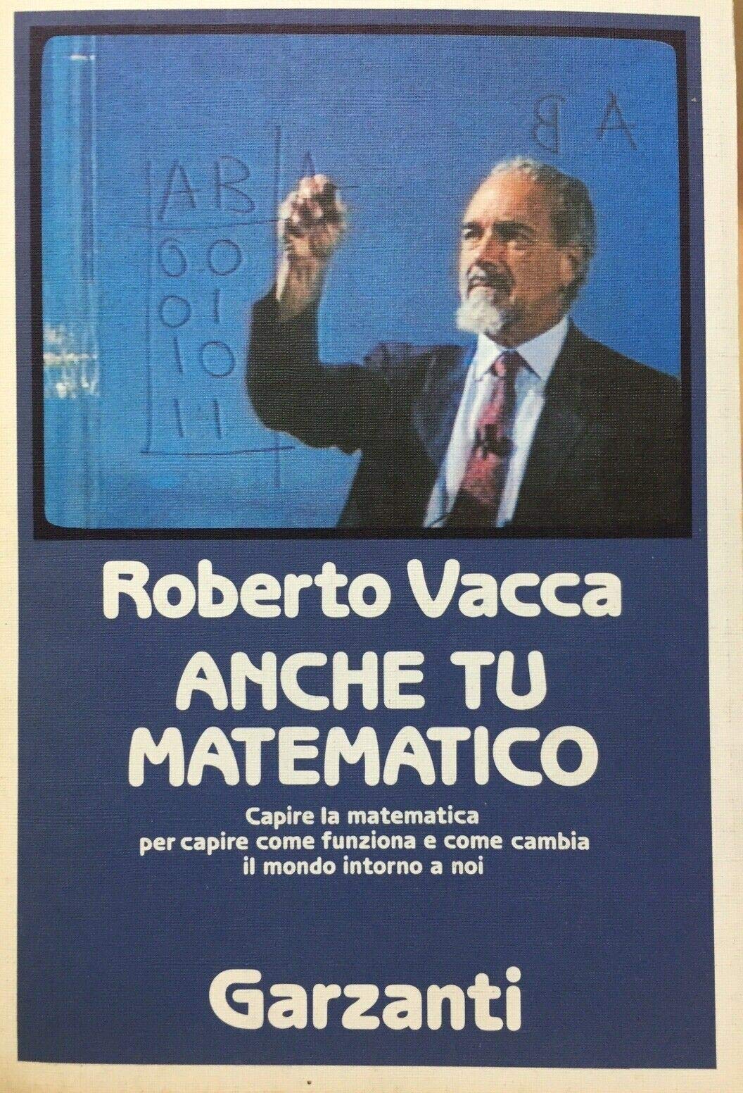 Libro - Anche tu matematico. La più chiara e facile introduzione alla scienza dei numeri - Vacca, Roberto