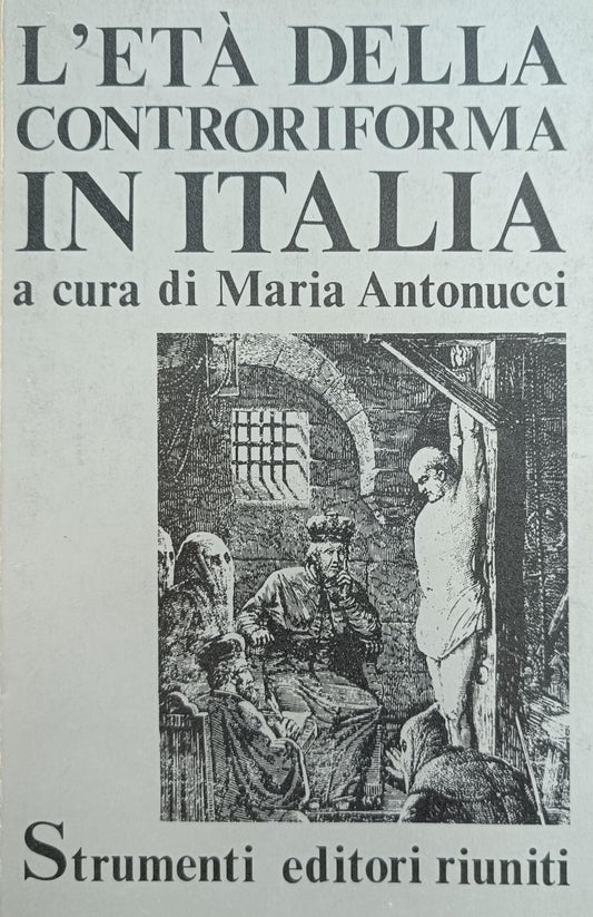 Libro - L'età della controriforma in Italia - Antonucci, Maria a cur
