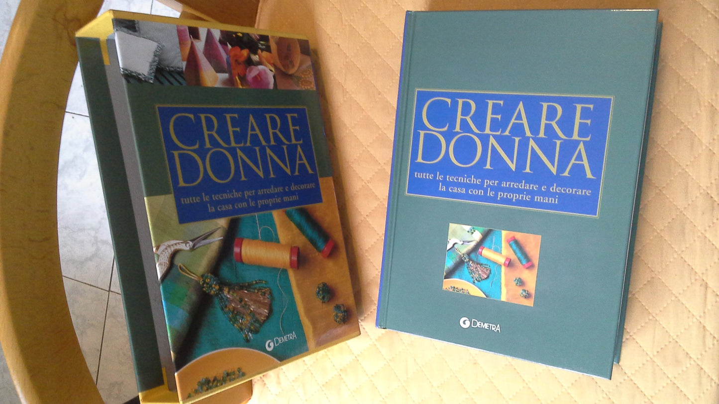 Creare donna. Tutte le tecniche per arredare e decorare la casa con le proprie mani