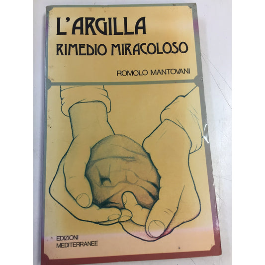 Libro - L'ARGILLA RIMEDIO MIRACOLOSO - Romolo, Mantovani