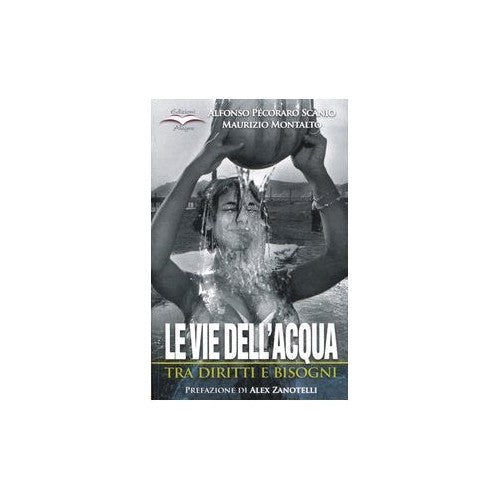 Book - The ways of the water. Between rights and needs - Pecoraro Scanio, Alfonso