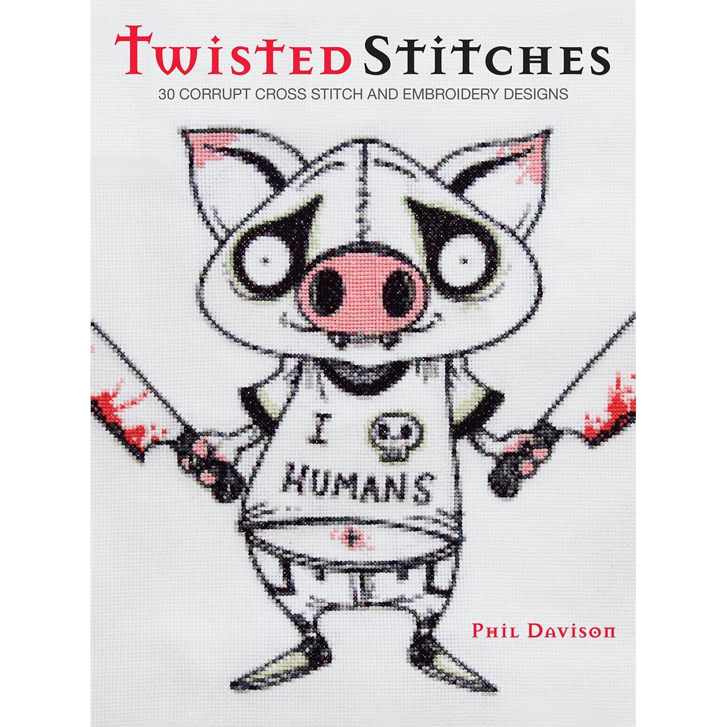 Libro - Twisted Stitches: 30 Corrupt Cross Stitch an - Davison, Phil