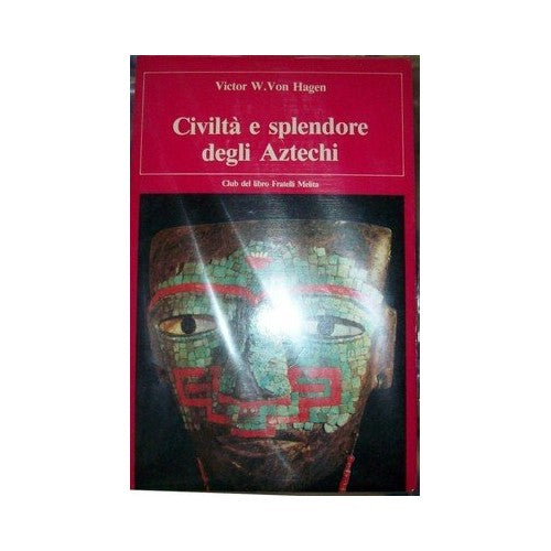 Book - CIVILIZATION AND SPLENDOR OF THE AZTECS - VON HAGEN [ZCS184]